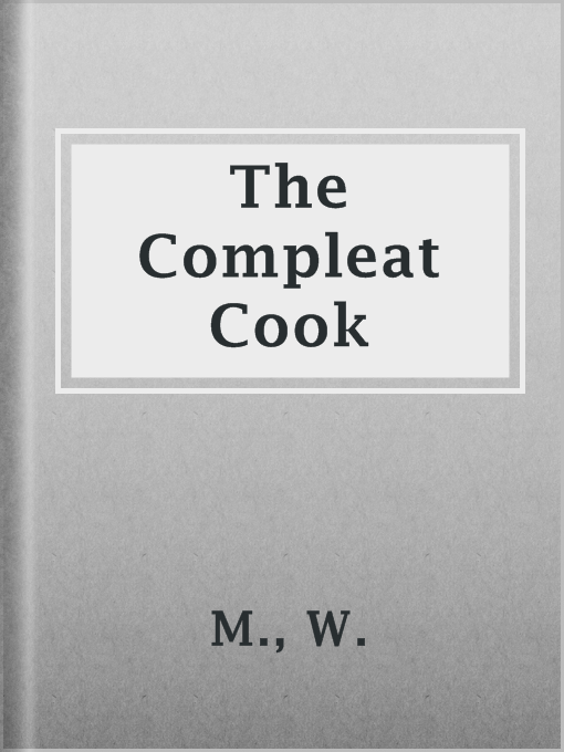 Title details for The Compleat Cook by W. M. - Available